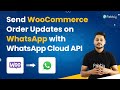 Send WooCommerce Order Updates on WhatsApp with WhatsApp Cloud API