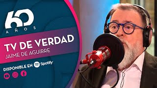 JAIME DE AGUIRRE: TV de verdad  | Chilevisión 60 años - PODCAST 🎧