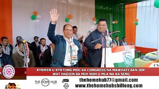 KYRMEN U KYRTONG MDC KA CONGRESS NA MAWHATI BAN JOP, WAT HADIEN BA MIH NOH U MLA NA KA SENG