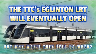 The TTC’s Eglinton LRT will open one day, but when?  Is this fair to Toronto Transit Riders?