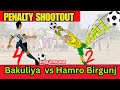 Penalty Shootout -Bakuliya vs Hamro Birgunj - 1st Semi Final Game - Kolhabi TV