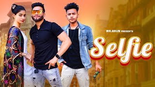 Selfie (Official Video) Mr Arun \u0026 Ankit Thakur New Song haryanvi