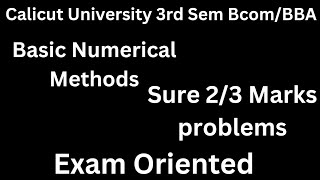 Calicut University,3rd Sem, Bcom/BBA, Basic Numerical Methods,Sure 2/3 marks problems,Exam oriented