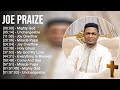 J o e P r a i z e Greatest Hits ~ Top Praise And Worship Songs