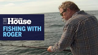 Fishing with Roger Cook | This Old House