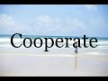 How To Pronounce Cooperate🌈🌈🌈🌈🌈🌈Pronunciation Of Cooperate