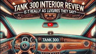 Tank 300 Interior Review: Is It Really as Luxurious as They Say?