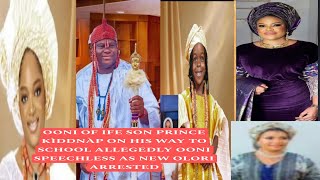 OONI OF IFE SON PRINCE KÌDDNÀP ON HIS WAY TO SCHOOL ALLEGEDLY OONI SPEECHLESS AS NEW OLORI ARRESTED