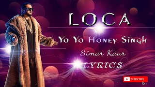 Loca Yo Yo Honey Singh _ Simar kaur ( Lyrics) Song