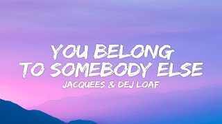 Dej Loaf, Jacquees - You Belong To Somebody Else (Lyrics)
