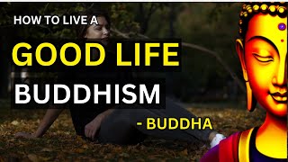 Buddha - How To Live A Good Life (Buddhism) | The Wise Path