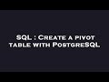 SQL : Create a pivot table with PostgreSQL