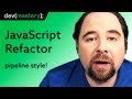 Refactoring JavaScript with pipeline style programming  2019