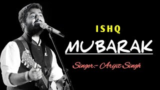 Arijit Singh: Ishq Mubarak (Lyrics) | Ankit Tiwari, Manoj Muntashir