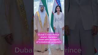 Dubai Crown Prince Sheikh Hamdan bin Mohammed meeting in Uzbekistan #dubai