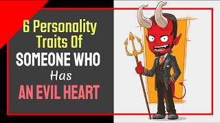 6 Personality Traits Of Someone Who Has An Evil Heart | Dark Personality Theory