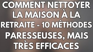 10 ASTUCES DE NETTOYAGE SI VOUS ÊTES ÂGÉ, AVEZ UNE MOBILITÉ RÉDUITE OU RESSENTEZ DE LA DOULEUR