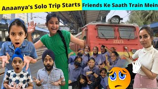 Anaanya’s Solo Trip Starts - Friends Ke Saath Train Mein | RS 1313 VLOGS | Ramneek Singh 1313