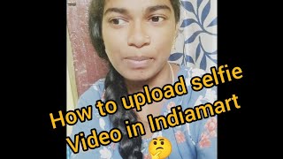 How to upload selfie video in Indiamart Telugu #workfromhome #jobs #telugu