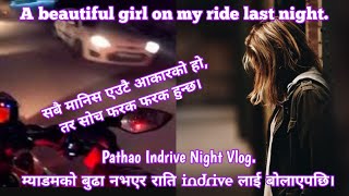 🔥Madam ko Buda Navayer Rati Indrive Bolaye paxi || Pathao Indrive Night Vlog.@Deepakchamling1982