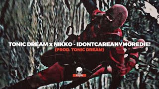 TONIC DREAM x NIKKO - IDONTCAREANYMOREDIE! (PROD. TONIC DREAM)