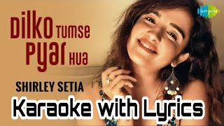 Dil Ko Tumse Pyar Hua | Shirley Setia | Karaoke With Lyrics