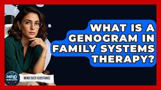 What Is A Genogram In Family Systems Therapy? - Mind Over Substance
