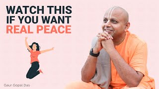 Watch This If You Want Real Peace I Gaur Gopal Das