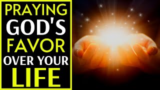 Prayer For God's Favor And Blessings | Praying God's Favor Over Your Life