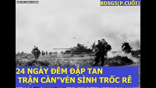 BDSG5(P.cuối) ĐẬP TAN TRẬN CÀN ' VÉN SÌNH TRỐC RỄ '/ĐỘI BIỆT ĐỘNG VÙNG BƯNG 6 XÃ / hồi ức lính chiến