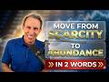 move from Scarcity to Abundance in 2 Word - The Mindset shift that changes how you think forevermore