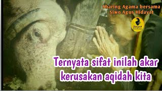 Kajian Islam: Ternyata sifat inilah akar dari kerusakan Akidah kita