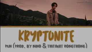 PUN `KRYPTONITE` (Prod. By NINO \u0026 Thitiwat Rongthong) Lyrics [Thai/Rom/Eng]