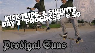 2 days of progress, Kick flips \u0026 BS Shuvit @50 years old.