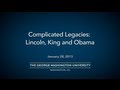 Complicated Legacies: Lincoln, King and Obama