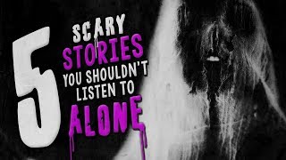 5 Seriously Scary Stories You Shouldn't Listen to Alone ― Creepypasta Horror Story Compilation