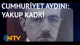 @NTV Usta kalem Yakup Kadri Karaosmanoğlu'nun edebi kişiliği ve hayatı (Gece Gündüz)