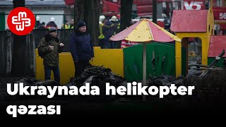 Ukraynanın Daxili İşlər Nazirliyinin rəhbərliyi helikopter qəzasında ölüb