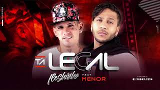 MC MENOR E MC FLESHINHO - TÁ LEGAL - MÚSICA NOVA