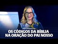 Os Códigos da Bíblia na Oração do Pai Nosso