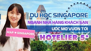 [CHIA SẺ] DU HỌC SINGAPORE NGÀNH QUẢN TRỊ DU LỊCH NHÀ HÀNG KHÁCH SẠN