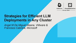 Strategies for Efficient LLM Deployments in Any Cluster -Angel M De Miguel Meana \u0026 Francisco Cabrera