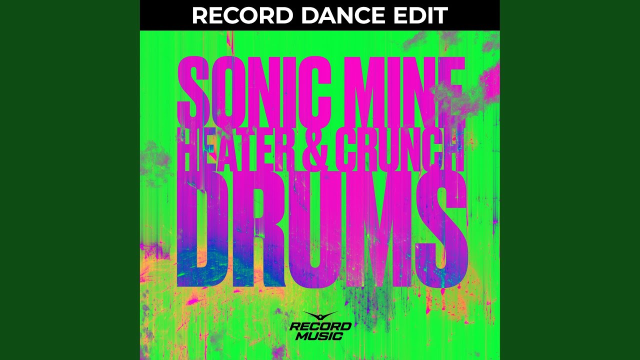 Drums Record Dance Edit Sonic Mine Heater Crunch Song Lyrics