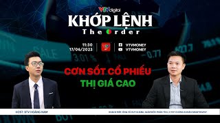 [KHỚP LỆNH 17/06/2024] CƠN SỐT CỔ PHIẾU THỊ GIÁ CAO| VTVMoney