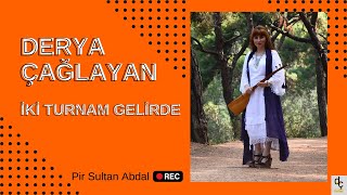 Derya Çağlayan | İki Turnam Gelirde (Pir Sultan Abdal)