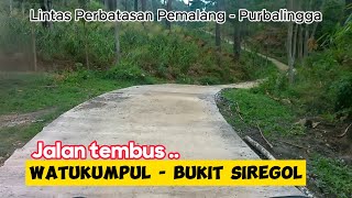 Akhirnya tembus Bukit Siregol Purbalingga dari Watukumpul Pemalang , mantap.. jalannya baru  !