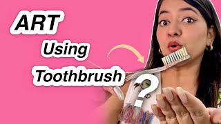 Made Prettiest* ART Using TOOTHBRUSH? 😱 | Shivangi Sah