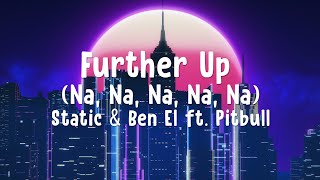 Static \u0026 Ben El ft. Pitbul - Further Up (Na, Na, Na, Na, Na) (lyrics)