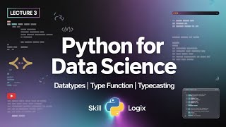 Lecture 3: Data Types | Type Function | Typecasting | Skill Logix