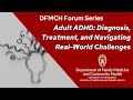 Adult ADHD: Diagnosis, Treatment, and Navigating Real-World Challenges